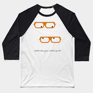 What are you looking at? Baseball T-Shirt